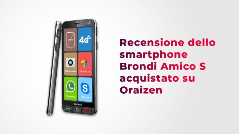 Recensione dello smartphone Brondi Amico S acquistato su Oraizen