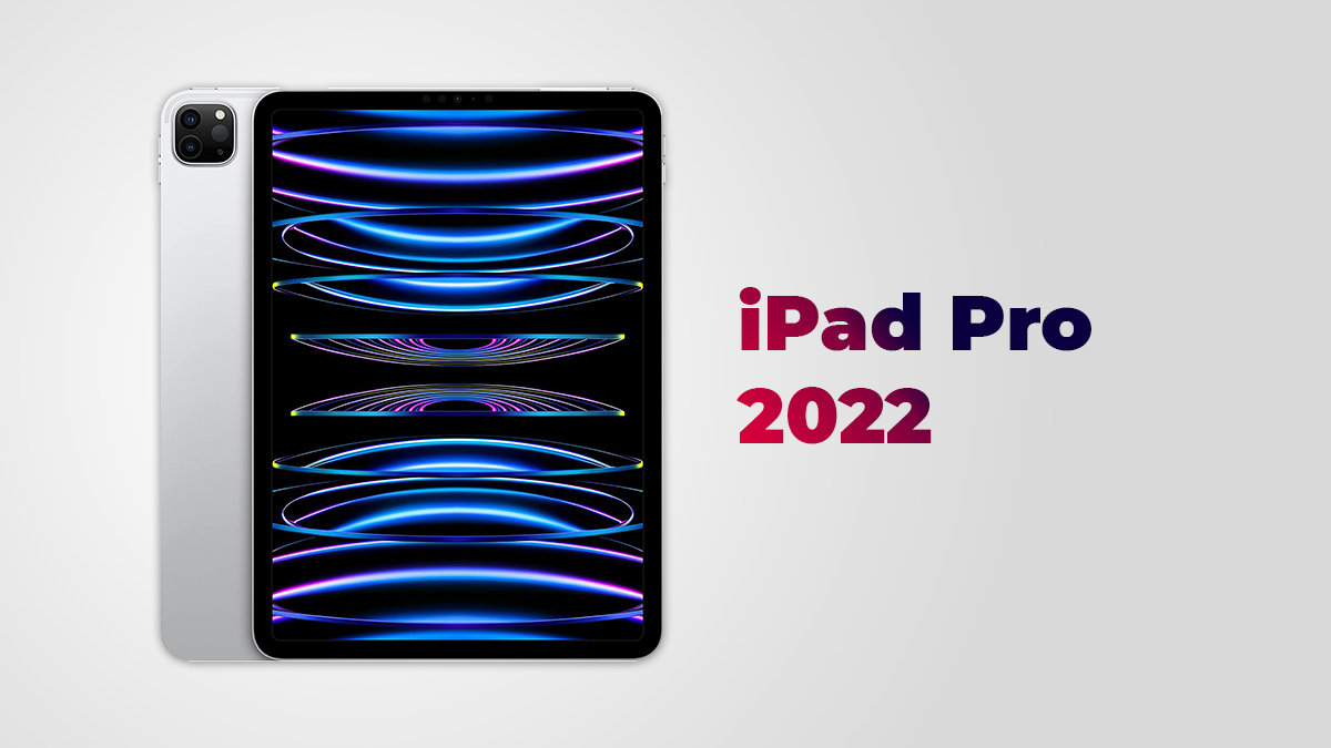 Al momento stai visualizzando iPad Pro 2022